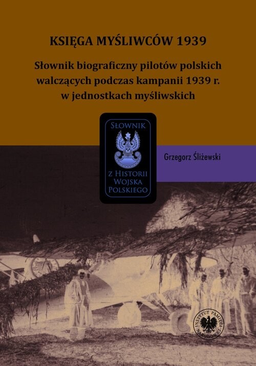 okładka Księga Myśliwców 1939 Słownik biograficzny pilotów polskich walczących podczas kampanii 1939 r. w jednostkach myśliwskich książka