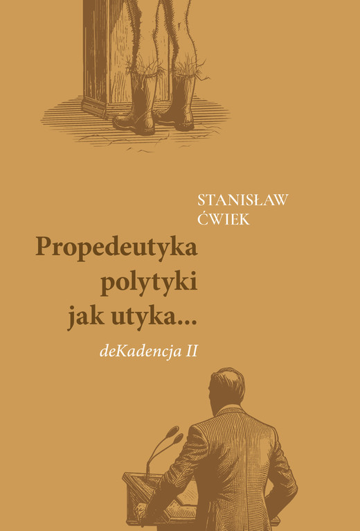 okładka Propedeutyka polytyki jak utyka... deKadencja II książka | Stanisław Ćwiek