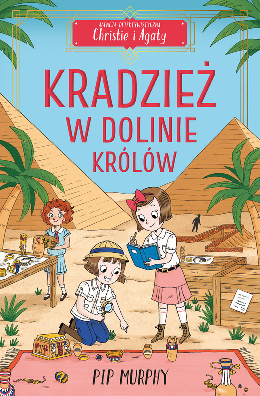 okładka Agencja detektywistyczna Christie i Agaty. Tom 3. Kradzież w Dolinie Królów ebook | epub, mobi, pdf | Pip Murphy