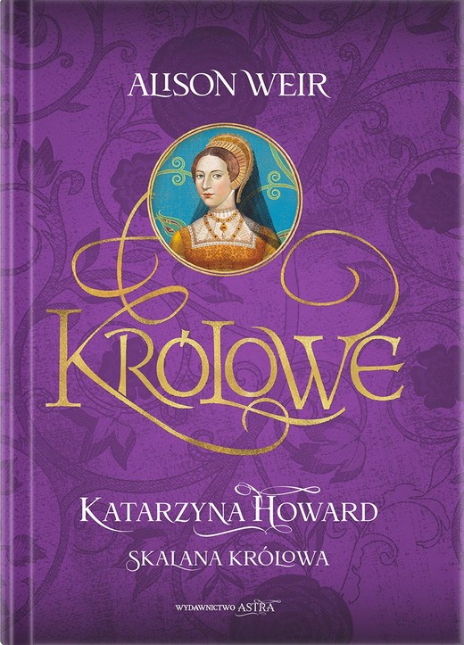 okładka Katarzyna Howard. Skalana królowa książka | Alison Weir