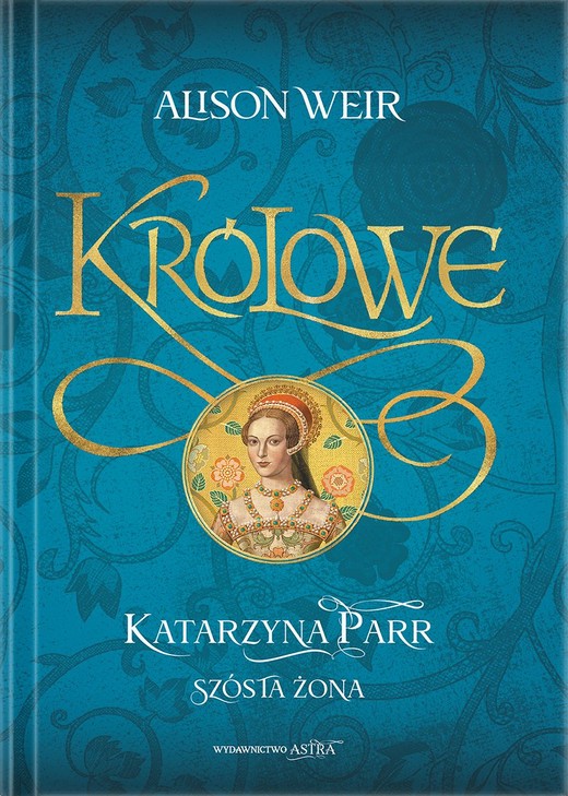 okładka Katarzyna Parr. Szósta żona książka | Alison Weir