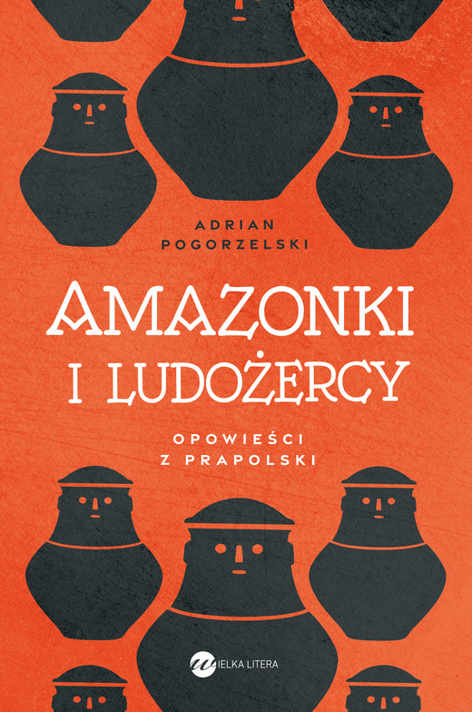 okładka Amazonki i ludożercy. Opowieści z Prapolski książka