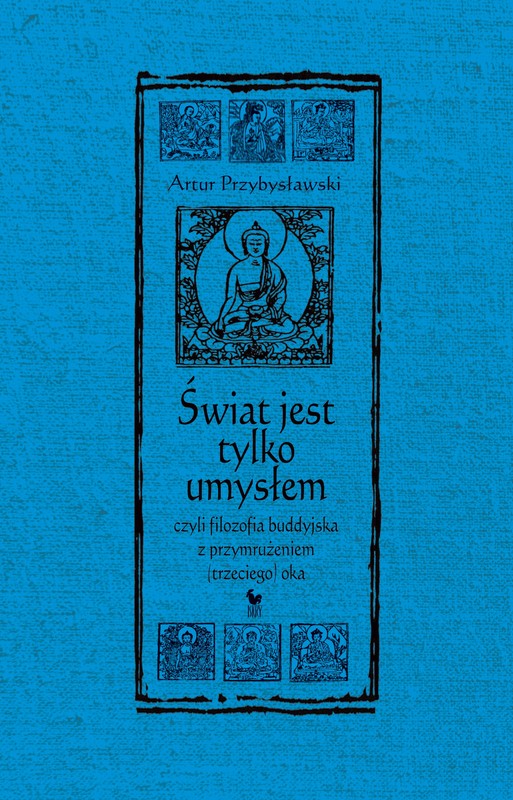 okładka Świat jest tylko umysłem, czyli filozofia buddyjska z przymrużeniem (trzeciego) oka ebook | epub, mobi | Artur Przybysławski