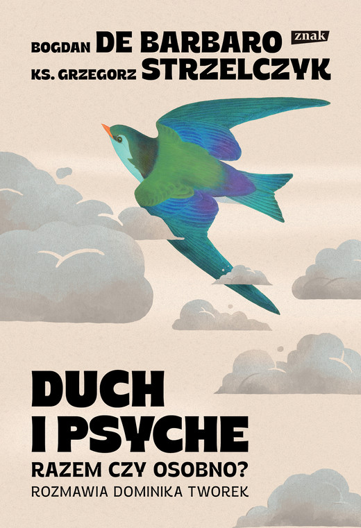 okładka Duch i psyche. Razem czy osobno? ebook | epub, mobi | Grzegorz Strzelczyk, prof. Bogdan de Barbaro, Dominika Tworek