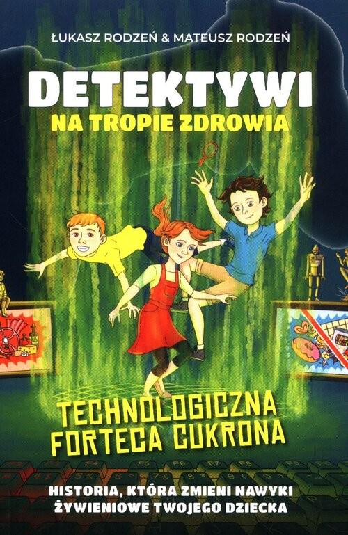 okładka Technologiczna Forteca Cukrona /Detektywi na tropie zdrowia Tom 2 książka