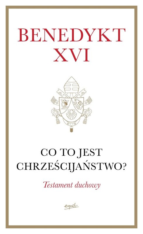 okładka Co to jest chrześcijaństwo? Testament duchowy książka | Benedykt XVI