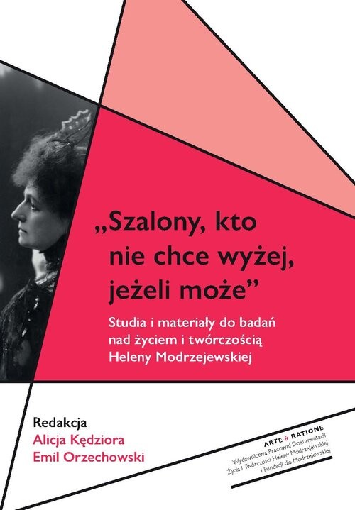 okładka Szalony, kto nie chce wyżej, jeżeli może Studia i materiały do badań nad życiem i twórczością Heleny Modrzejewskiej książka