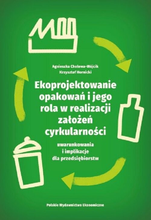 okładka Ekoprojektowanie opakowań i jego rola w realizacji założeń cyrkularności: uwarunkowania i implikacje książka | Agnieszka Cholewa-Wójcik