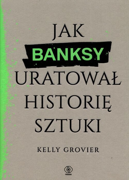 okładka Jak Banksy uratował historię sztuki książka | Kelly Grovier