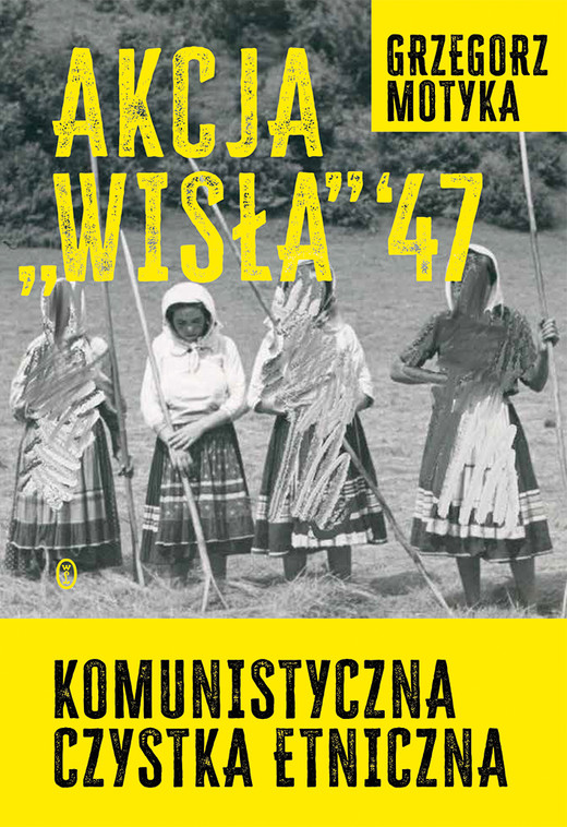 okładka Akcja "Wisła" '47. Komunistyczna czystka etniczna ebook | epub, mobi | Grzegorz Motyka