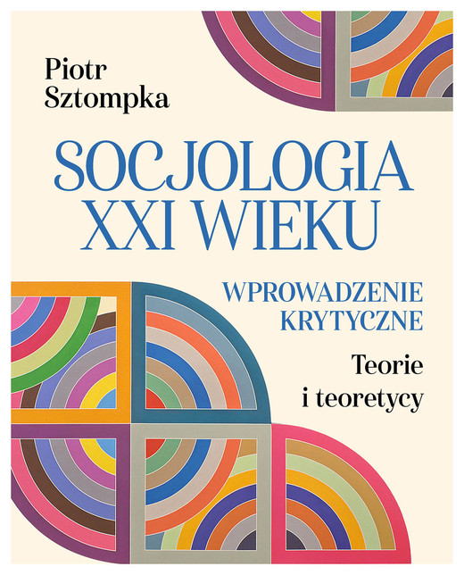 okładka Socjologia XXI wieku. Wprowadzenie krytyczne ebook | epub, mobi | Piotr Sztompka