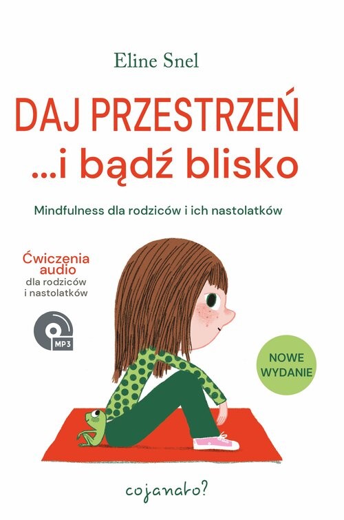 okładka Daj przestrzeń i bądź blisko Mindfulness dla rodziców i ich nastolatków książka