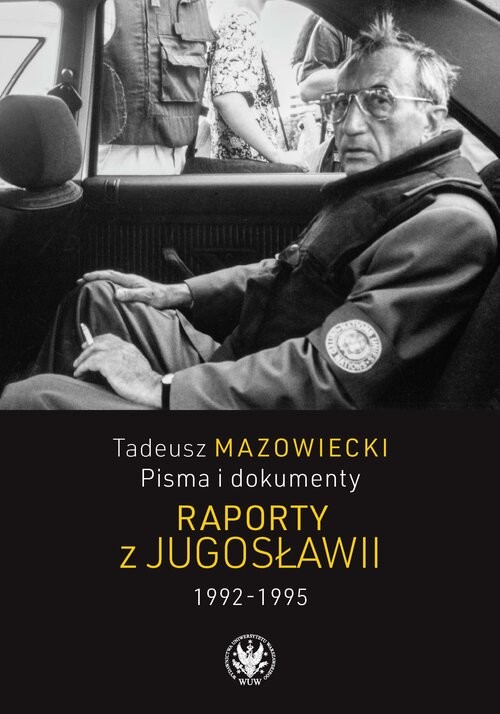 okładka Tadeusz Mazowiecki, Pisma i dokumenty. Raporty z Jugosławii 1992-1995 książka