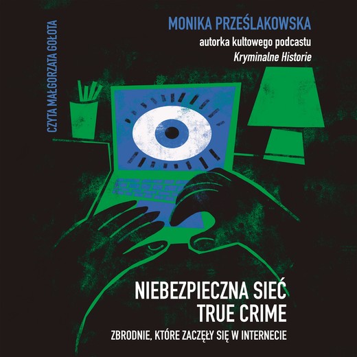 okładka Niebezpieczna sieć. True crime. Zbrodnie, które zaczęły się w internecie audiobook | MP3 | Prześlakowska Monika