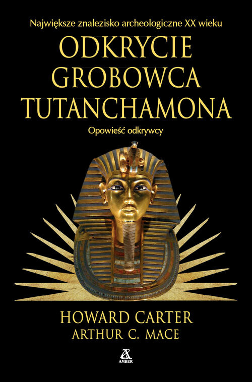 okładka Odkrycie grobowca Tutanchamona. Opowieść odkrywcy książka | Howard Carter, Mace ArthurC.