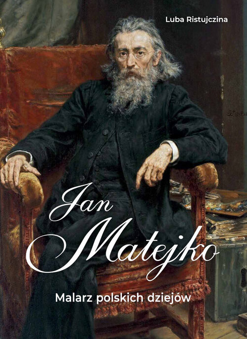 okładka Jan Matejko. Malarz polskich dziejów książka | Luba Ristujczina
