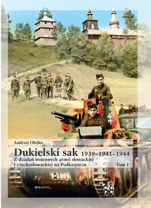 okładka Dukielski sak 1939 - 1941 - 1944 tom 1 Z działań wojennych armii słowackiej i czechosłowackiej na Podkarpaciu książka | Andrzej Olejko