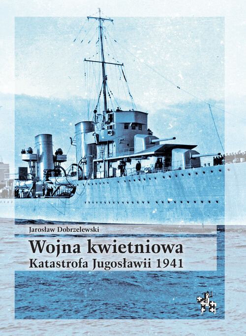 okładka Wojna kwietniowa Katastrofa Jugosławii 1941 książka | Dobrzelewski Jarosław