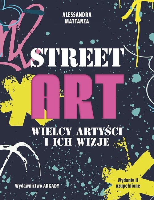 okładka Street Art Wielcy artyści i ich wizje książka | Alessandra Mattanza