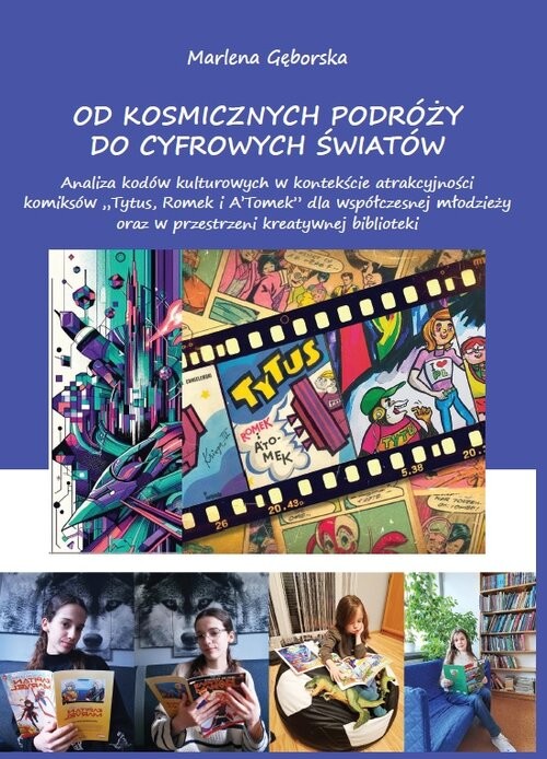 okładka Od kosmicznych podróży do cyfrowych światów Analiza kodów kulturowych w kontekście atrakcyjności komiksów „Tytus, Romek i A’Tomek” dla współczes książka