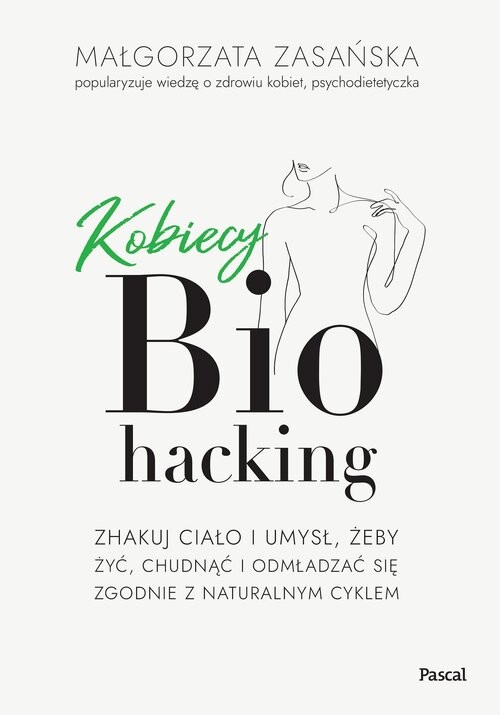 okładka Kobiecy biohacking. Zhakuj ciało i umysł, żeby żyć, chudnąć i odmładzać się zgodnie z naturalnym cyk książka