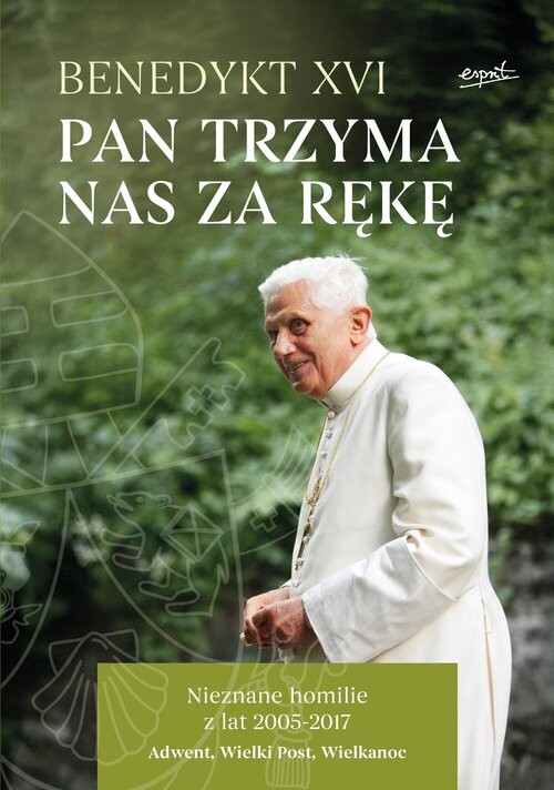 okładka Pan trzyma nas za rękę Nieznane homilie z lat 2005 - 2017 Adwent, Wielki Post, Wielkanoc książka | Benedykt XVI