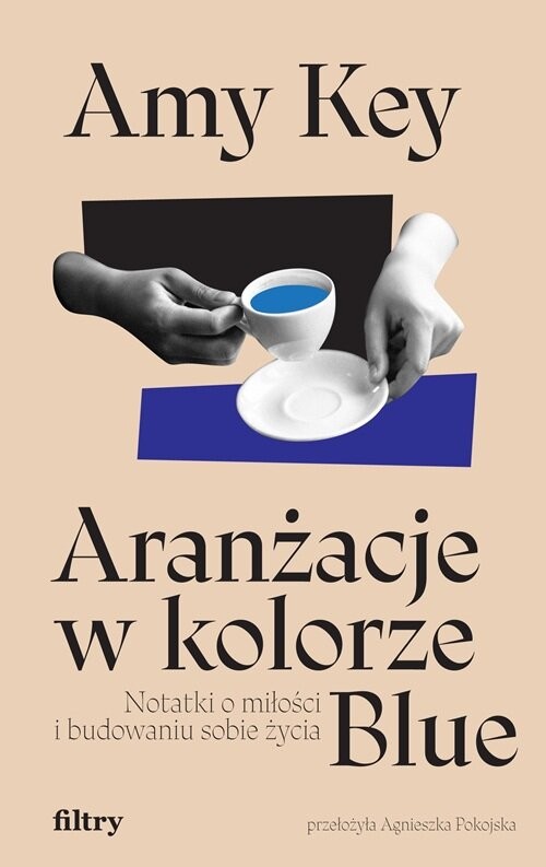 okładka Aranżacje w kolorze Blue. Notatki o miłości i budowaniu sobie życia książka | Amy Key