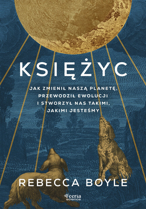 okładka Księżyc. Jak zmienił naszą planetę, przewodził ewolucji i stworzył nas takimi, jakimi jesteśmy książka