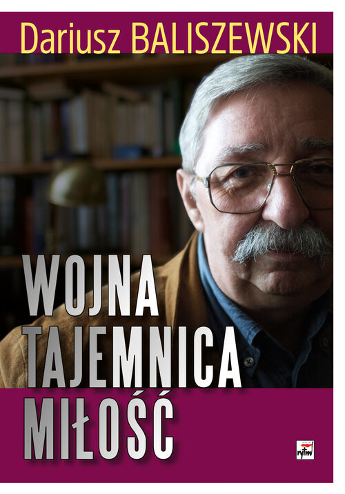 okładka Wojna, tajemnica, miłość książka | Baliszewski Dariusz