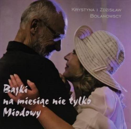 okładka Bajki na miesiąc nie tylko miodowy Bajki na miesiąc nie tylko miodowy książka | Krystyna Bolanowska, Zdzisław Bolanowski