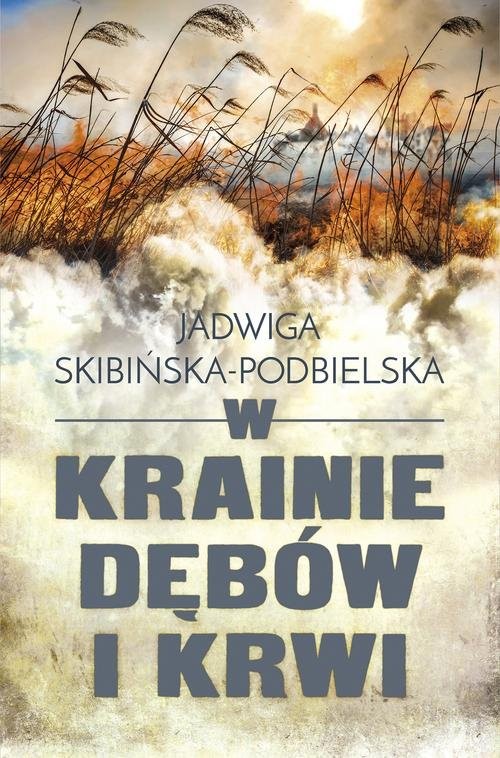 okładka W krainie dębów i krwi książka | Jadwiga Skibińska-Podbielska