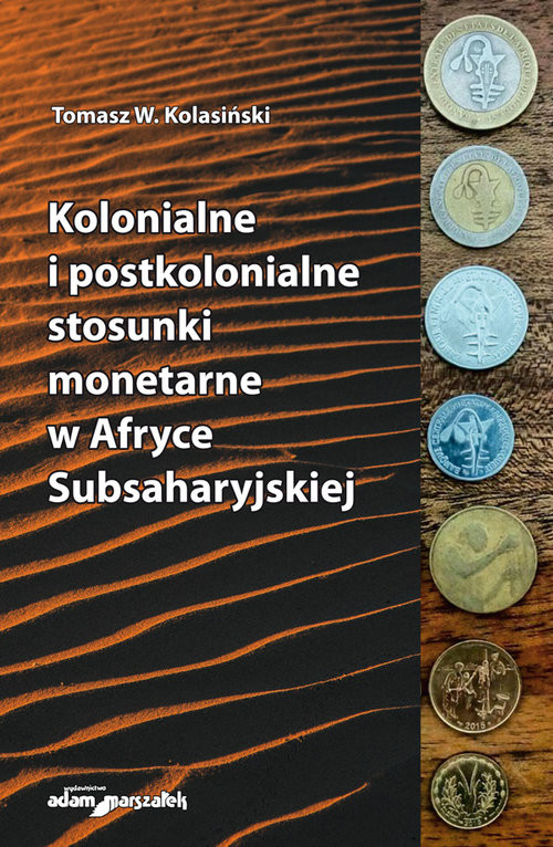 okładka Kolonialne i postkolonialne stosunki monetarne w Afryce Subsaharyjskiej książka | Kolasiński TomaszW.