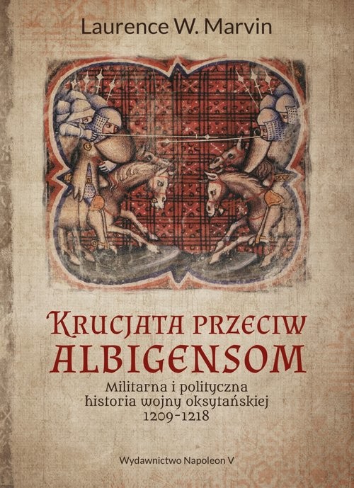 okładka Krucjata przeciw albigensom Militarna i polityczna historia wojny oksytańskiej, 1209-1218 książka | Marvin LaurenceW.
