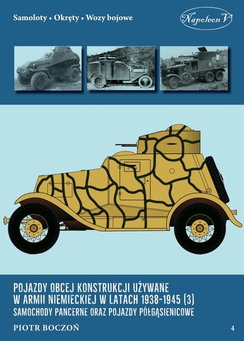 okładka Pojazdy obcej konstrukcji używane w armii niemieckiej w latach 1938-1945 (3) Samochody pancerne oraz książka | Boczoń Piotr