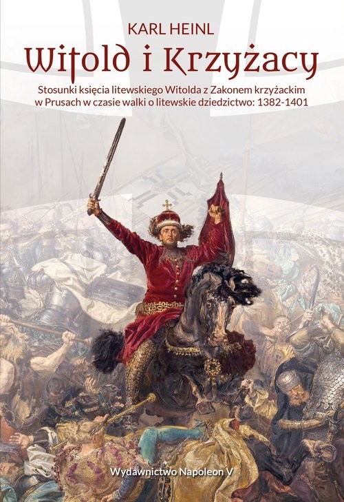 okładka Witold i Krzyżacy Stosunki księcia litewskiego Witolda z zakonem krzyżackim w Prusach w czasie walk książka | Heinl Karl