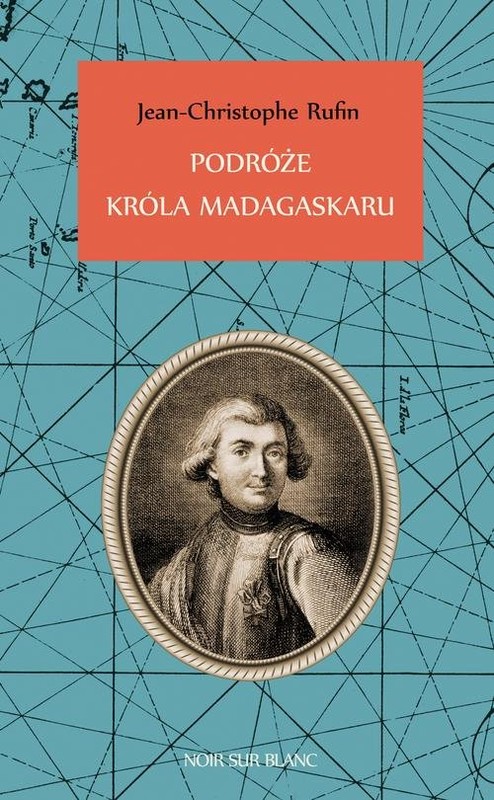 okładka Podróże króla Madagaskaru książka | Jean-Christophe Rufin