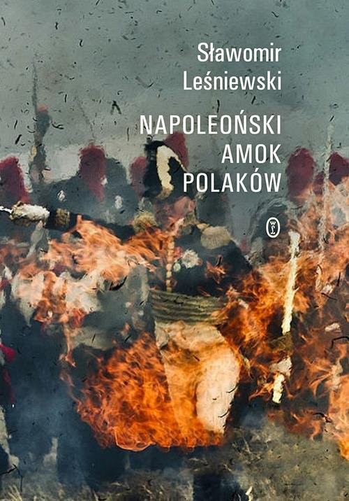 okładka Napoleoński amok Polaków książka | Sławomir Leśniewski