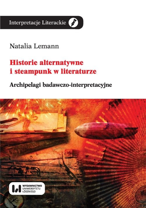 okładka Historie alternatywne i steampunk w literaturze Archipelagi badawczo-interpretacyjne książka | Natalia Lemann