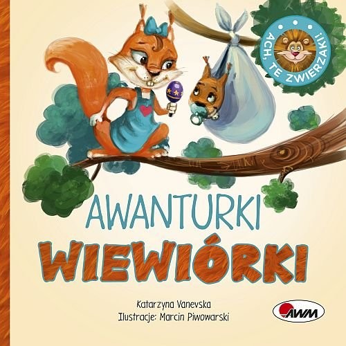 okładka Ach, te zwierzaki! Awanturki wiewiórki książka | Vanevska Katarzyna