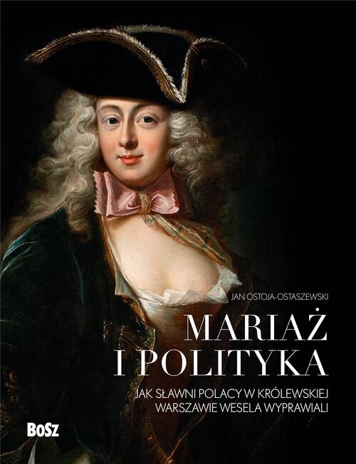 okładka Mariaż i polityka: Jak sławni Polacy w królewskiej Warszawie wesela wyprawiali książka