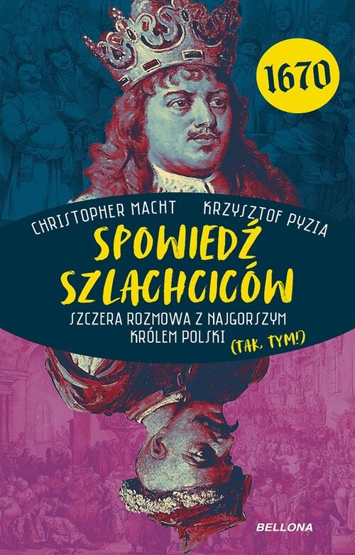okładka Spowiedź szlachciców 1670. Szczera rozmowa z najgorszym królem Polski (tak, tym!) książka | Christopher Macht, Krzysztof Pyzia