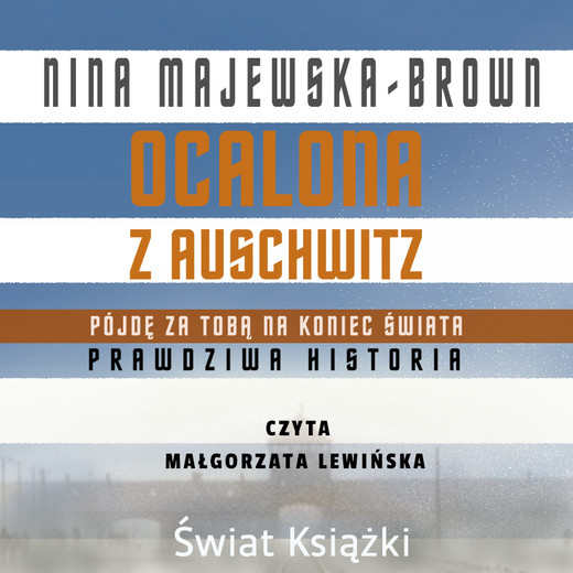 okładka Ocalona z Auschwitz. Pójdę za Tobą na koniec świata audiobook | MP3 | Nina Majewska-Brown
