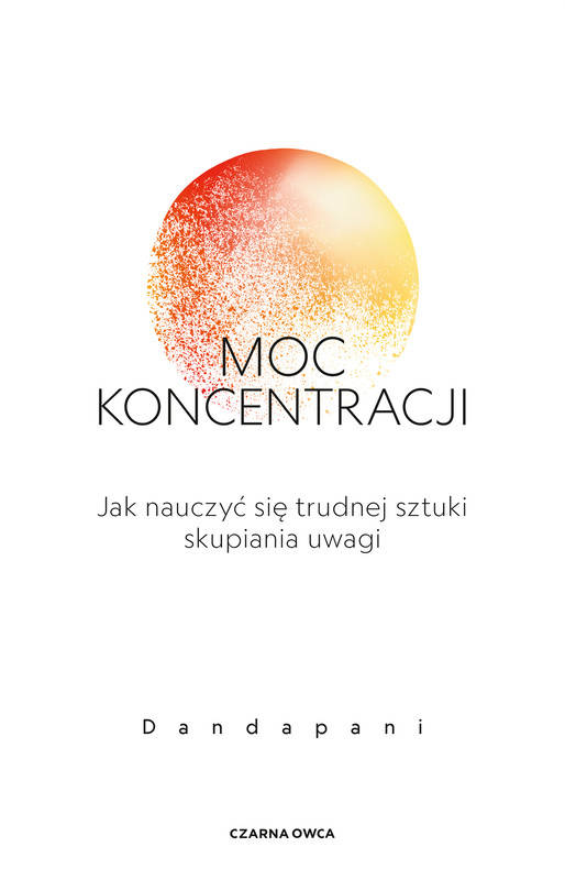 okładka Moc koncentracji. Jak nauczyć się trudnej sztuki skupiania uwagi książka