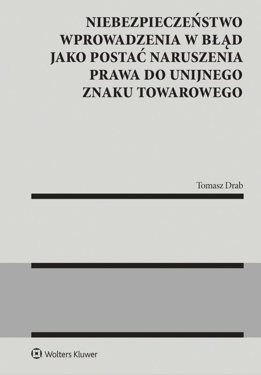 okładka Niebezpieczeństwo wprowadzenia w błąd jako postać naruszenia prawa do unijnego znaku towarowego książka