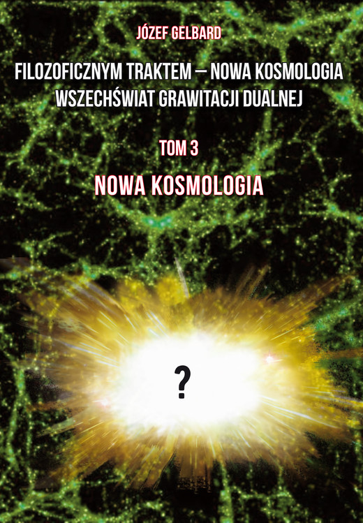 okładka Filozoficznym traktem – Nowa Kosmologia. Wszechświat grawitacji dualnej. Tom 3 książka | Józef Gelbard