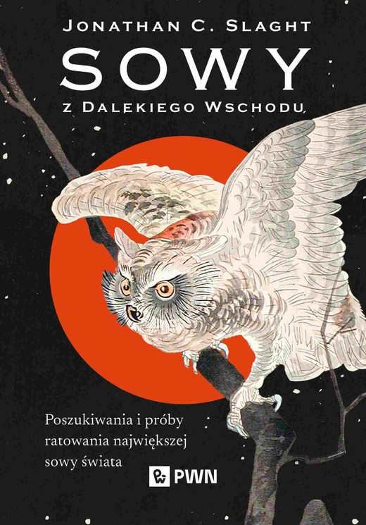 okładka Sowy z Dalekiego Wschodu. Poszukiwania i próby ratowania największej sowy świata książka