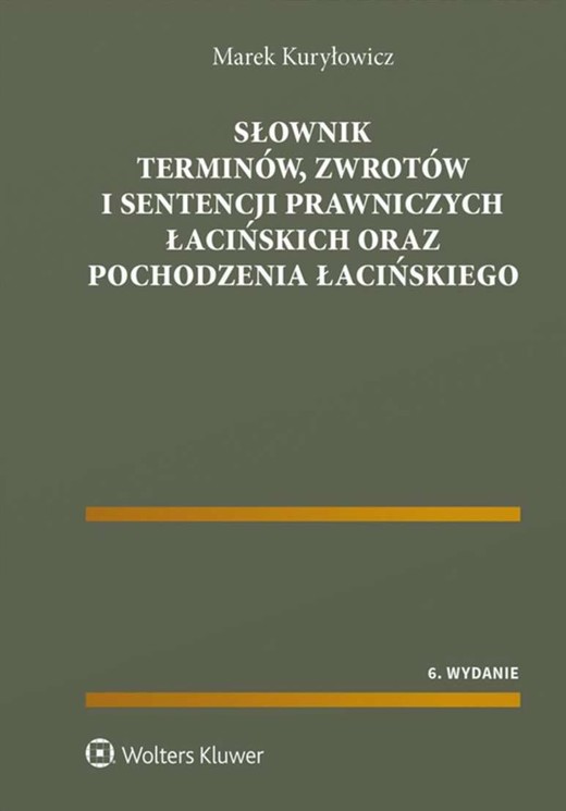 okładka Słownik terminów, zwrotów i sentencji prawniczych łacińskich oraz pochodzenia łacińskiego książka | Marek Kuryłowicz