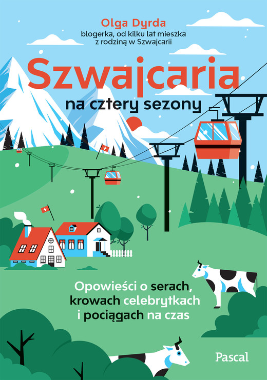 okładka Szwajcaria na cztery sezony. Opowieści o serach, krowach celebrytkach i pociągach na czas książka