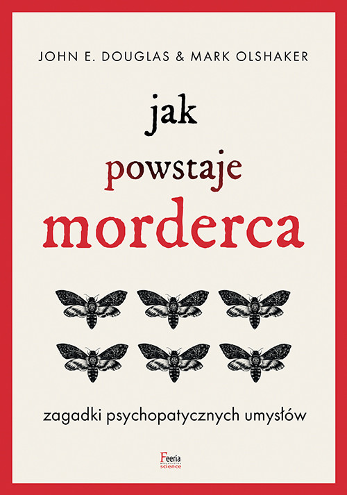 okładka Jak powstaje morderca. Zagadki psychopatycznych umysłów wyd. 2 książka | John Douglas, Mark Olshaker