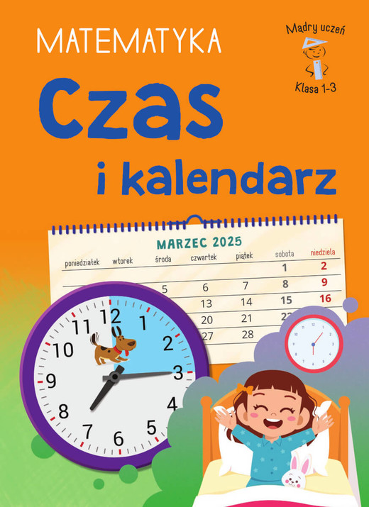 okładka Czas i kalendarz. Matematyka. Klasa 1-3. Mądry Uczeń książka